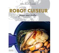 Le B.A-B.A de la cuisine - Robot cuiseur pour ma tribu