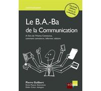 Le b.a.-ba de la communication - 2ème édition A l'ère de l'homo connectus, comment convaincre, informer, séduire - Pierre Guilbert - Edi Pro - broché - Guide