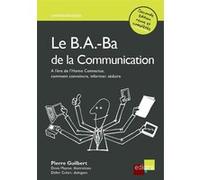 Le b.a.-ba de la communication - 2ème édition Pierre Guilbert (Auteur), Denis Mayeur (Auteur), Didier Colart (Auteur)