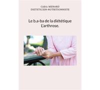Le b.a-ba de la diététique pour l'arthrose. 52 - Cédric Ménard - Books On Demand - broché - Guide