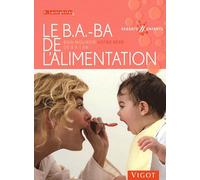 Le B.A.-Ba De L'alimentation - Bien Nourrir Votre Bébé De 0 À 1 An