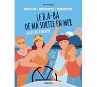 Le B.A-BA de ma sortie en mer en bateau à moteur - règles, sécurité, conduite - Eric Bretagne - Vagnon Du Plaisancier Eds - broché - Guide