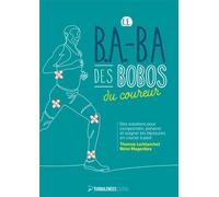 Le B.A-BA des bobos du coureur Des solutions pour comprendre, prévenir et soigner les blessures en course à pied - Remi Magenties - Turbulences Revue - broché - Guide