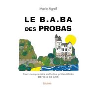 Le b.a.ba des probas: pour comprendre enfin les probabilités de 14 à 94 ans