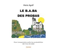 Le b.a.ba des probas: pour comprendre enfin les probabilités de 14 à 94 ans