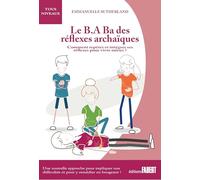Le B.A Ba des réflexes archaïques: Comment repérer et intégrer ses réflexes pour vivre mieux