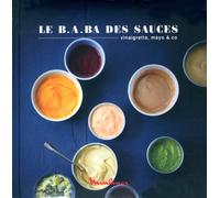Le B.A.ba des sauces, dips & co - 25 recettes express