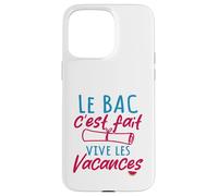 Le Bac C'est Fait Vive Les Vacances - Baccalauréat Coque pour iPhone 15 Pro Max