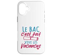 Le Bac C'est Fait Vive Les Vacances - Baccalauréat Coque pour iPhone 16 Plus