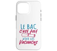 Le Bac C'est Fait Vive Les Vacances - Baccalauréat Coque pour iPhone 16 Pro Max