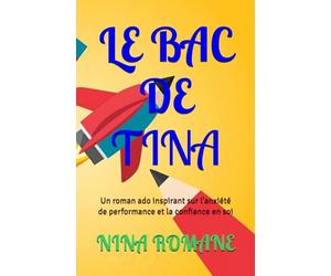 LE BAC DE TINA: Un roman ado inspirant sur l'anxiété de performance et la confiance en soi