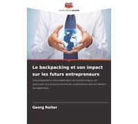 Le backpacking et son impact sur les futurs entrepreneurs: Une préparation raisonnable pour les entrepreneurs, en particulier en ce qui concerne les compétences clés en matière de leadership