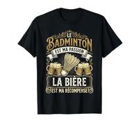 Le Badminton est ma Passion, La Bière est ma Récompense T-Shirt