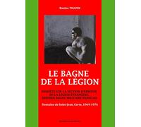 Le Bagne de la Légion : Enquête sur la section d'épreuve de la Légion Etrangère, dernier bagne militaire français: Domaine de Saint-Jean, Corte, 1969-1976