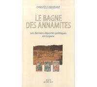 Le Bagne Des Annamites - Les Derniers Déportés Politiques En Guyane