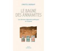 Le Bagne des Annamites: Les derniers déportés politiques en Guyane