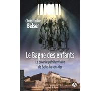 Le Bagne Des Enfants - La Colonie Pénitentiaire De Belle-Île-En-Mer