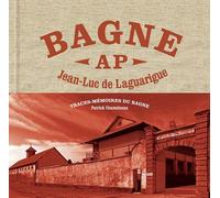 Le Bagne: Trace mémoire du bagne
