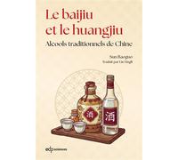 Le baijiu et le huangjiu Alcools traditionnels de Chine - Baoguo Sun - Edp Sciences - broché - Monographie