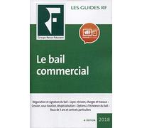 Le bail commercial 2018: Négociation et signature du bail. Loyer, révision, charges et travaux. Cession, sous-location, déspécialisation. Options à ... bail. Baux de 3 ans et contrats particuliers