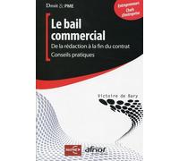 Le bail commercial De la rédaction à la fin du contrat. Conseils pratiques. Entrepreneurs, chefs d'entreprise. - Victoire de Bary - Afnor - broché - Etude