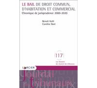 Le bail de droit commun, d'habitation et commercial - Chronique de jurisprudence 2000-2020 - Le bail de droit commun, d'habitation et commercial - Benoît Kohl - Larcier Eds - broché - Etude