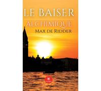 Le baiser alchimique - Max de Ridder - Le Lys Bleu - broché - Récit