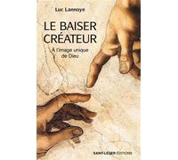 Le baiser créateur À l’image unique de Dieu - Luc Lannoye - Saint-Leger Eds - relié - Essai