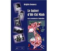 Le baiser d’Hô Chi Minh ou la tentation de l’Indochine DENNEVY (Brigitte) (Auteur)