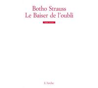Le Baiser de l’oubli - Botho Strauss - Arche - broché - Théâtre