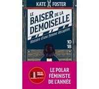 Le baiser de la demoiselle - Histoire d'une femme décapitée Kate Foster (Auteur), Christel Gaillard-Paris (Traduction)