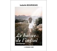 Le baiser de l'infini - Isabelle Bourgeais - Presses Du Midi - broché - Témoignage