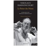 Nikolaus Harnoncourt – Le Baiser des Muses – Entretiens avec Bertrand Dermoncourt – Actes Sud