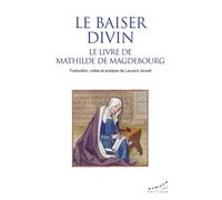 Le baiser divin - Le livre de Mathilde de Magdebourg - Mathilde de Magdebourg - Almora Eds - broché - Essai