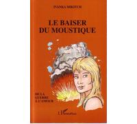 Le baiser du moustique De la guerre à l'amour - Ivanka Mikitch - L'harmattan - broché - Roman