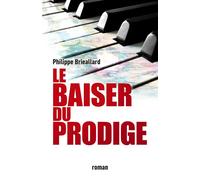 Le Baiser du prodige - Philippe Brieallard - Librinova - broché - Roman