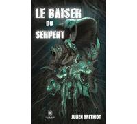 Le baiser du serpent - Julien Brethiot - Le Lys Bleu - broché - Roman