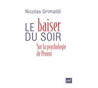 Le baiser du soir: Sur la psychologie de Proust
