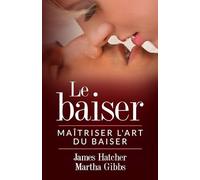 Le Baiser: Maîtriser l'art du baiser