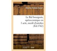 Le Bal bourgeois, opéra-comique en 1 acte, meslé d'ariettes - Charles-Simon Favart - Hachette Bnf - broché - Livre