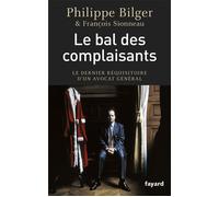 Le bal des complaisants Le dernier réquisitoire d'un avocat général - Philippe Bilger - Fayard - broché - Essai