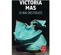 Le Bal des folles Victoria Mas (Auteur)