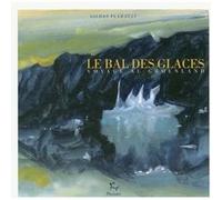 Le Bal des glaces - Voyage au Groenland Gildas Flahaut (Auteur)