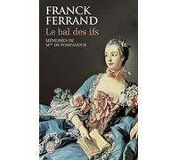 Le bal des ifs: Mémoires de Mme de Pompadour