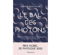 Anton Zeilinger (traduit par Olivier Courcelle) – Le Bal des photons – D'Einstein à la téléportation quantique, les mystères de l'intrication – Broché