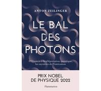 Le Bal des photons D'Einstein à la téléportation quantique, les mystères de l'intrication - Anton Zeilinger - Flammarion - broché - Essai