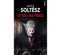 Le Bal des porcs - Arpad Soltesz - Points - Poche - Roman