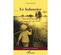 Le Balancier - Indochine-Viêtnam, Le Temps Des Souvenirs