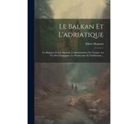 Le Balkan Et L'adriatique: Les Bulgares Et Les Albanais, L'administration En Turquie. La Vie Des Campagnes, Le Panslavisme Et L'hellénisme...