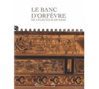 Le banc d'orfevre de l'electeur de saxe - Collectif - Reunion Des Musees Nationaux - broché - Livre